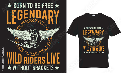 Born to be free legendary wild riders live without brackets...T shirt design 