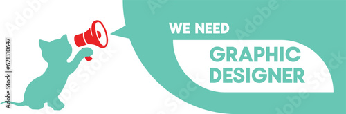 A megaphone with advertisement Banner for business. Speech bubbles with text "WE NEED GRAPHIC DESIGNER" announced by a megaphone. Loudspeaker flat style - stock vector. JOB FOR GRAPHIC DESIGNER.