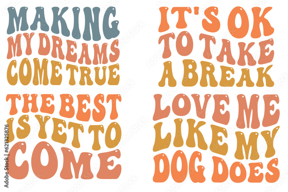 Making My Dreams Come True, it's ok to take a break, The BEST is YET to COME, Love Me Like My Dog Does rero wavy SVG bunlde T-shirt Making My Dreams Come True, it's ok to take a break, The BEST is YET to COME, Love Me Like My Dog Does rero wavy SVG bunlde T-shirt