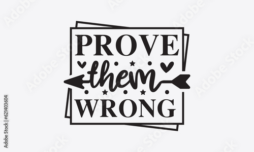 Prove them wrong svg, Inspirational Quotes Bundle Svg, Motivational Svg Bundle, Writer svg typography t-shirt design, Hand Lettered,Silhouette, Cameo, Png, Eps, Dxf, Cricut Cut Files