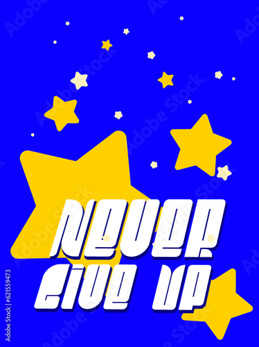 Vector lettering in retro style. Never give up text. Flat abstract illustration for postcard with bold font and bright stars. Distorted hippie typography sign in 70s design style.