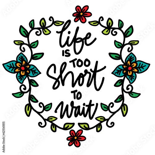 Life is too short to wait  hand lettering. Poster quote design.
