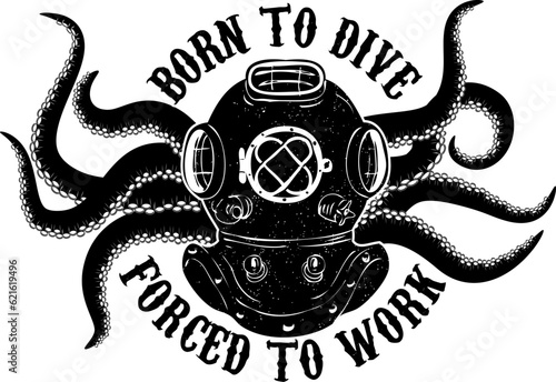Born to dive forсed to work. Vintage diver helmet with octopus tentacles. Design element for t-shirt print, poster. Vector illustration.