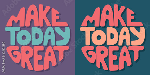 Handwritten inscription make today great in the form of a circle. Colorful cartoon vector design. Illustration for any purpose. Positive motivational or inspirational quote. Groovy vintage lettering.