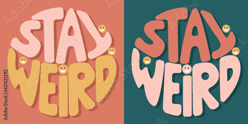 Handwritten inscription stay weird in the form of a circle. Colorful cartoon vector design. Illustration for any purpose. Positive motivational or inspirational quote. Groovy vintage lettering.