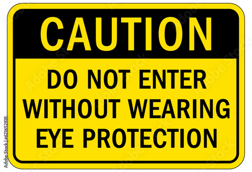 Wear eye protection warning sign and labels do not enter without wearing eye protection © middlenoodle