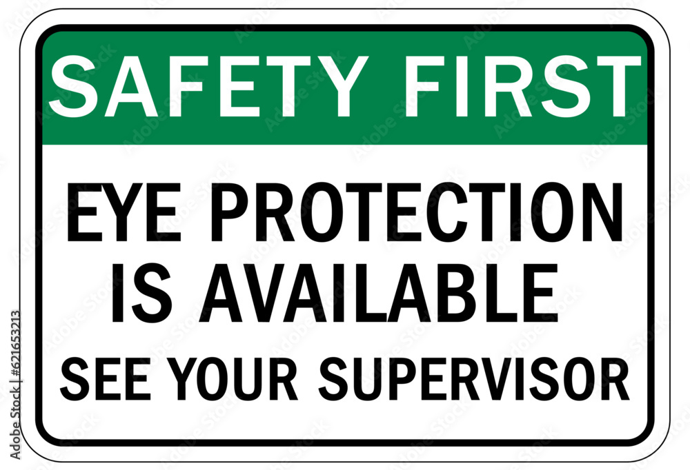 Wear eye protection warning sign and labels eye protection is available. See your supervisor