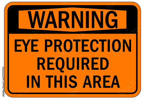 Wear eye protection warning sign and labels eye protection required in this area.