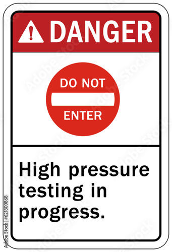 Testing in progress warning sign and labels high pressure testing in progress