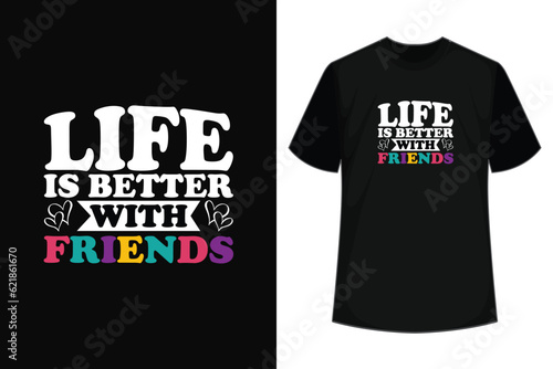  Life Is Better With Friends Group T-Shirt photo