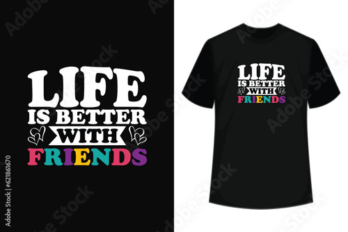  Life Is Better With Friends Group T-Shirt