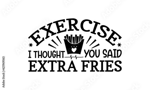 Exercise I Thought You Said Extra Fries Svg
