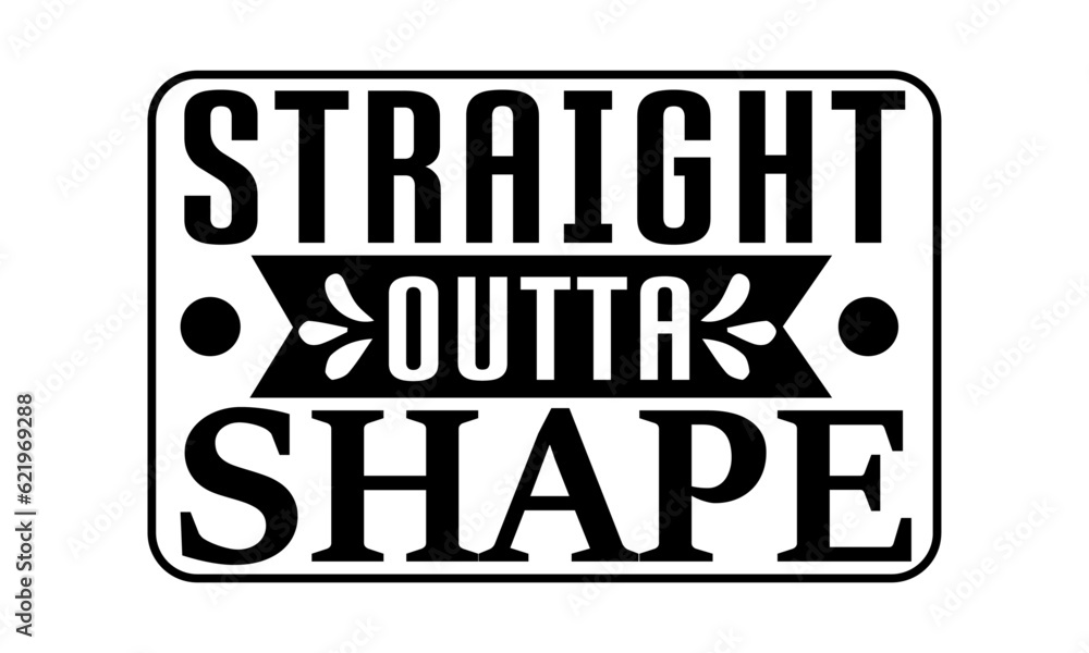 Fototapeta premium Straight Outta Shape Svg, GYM Svg Design