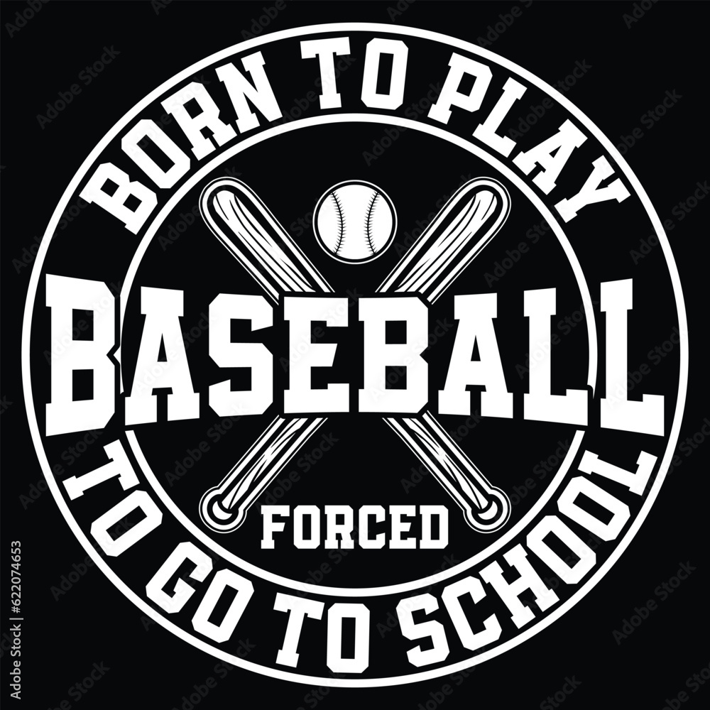 FUNNY BORN TO PLAY BASEBALL FORCED TO GO TO SCHOOL GIFT BASEBALL T-SHIRT DESIGN FUNNY BORN TO PLAY BASEBALL FORCED TO GO TO SCHOOL GIFT BASEBALL T-SHIRT DESIGN