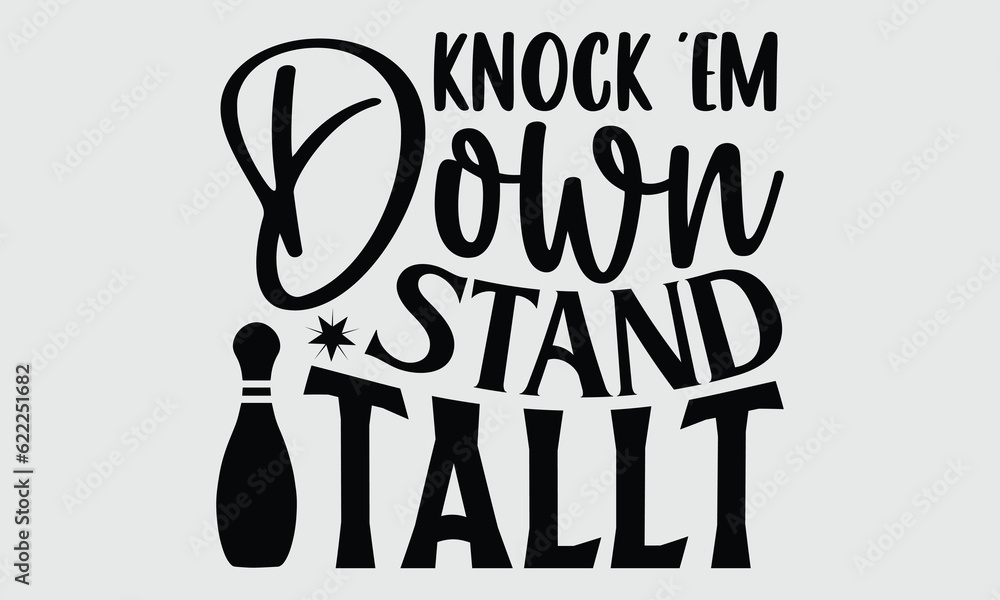 Knock 'Em Down Stand Tallt Bowling t shirt design, Hand drawn