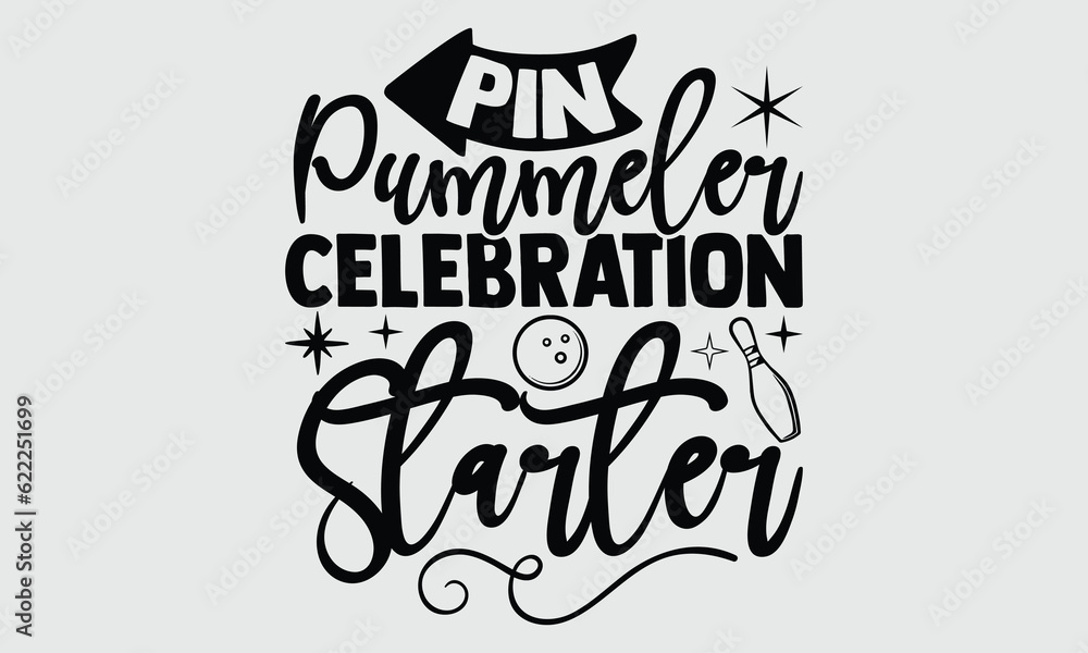 Pin Pummeler Celebration Starter- Bowling t- shirt design, Hand drawn vintage illustration with hand-lettering and decoration elements eps, svg Files for Cutting
