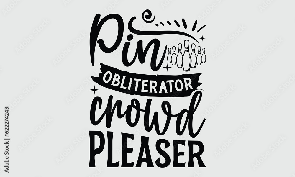 Pin Obliterator Crowd Pleaser- Bowling t- shirt design, Hand drawn lettering phrase, Calligraphy SVG greeting card template with typography text 