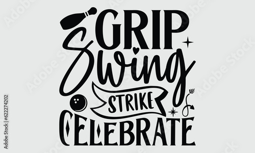 Grip Swing Strike Celebrate- Bowling t- shirt design, Hand drawn vintage illustration with hand-lettering and decoration elements eps, svg Files for Cutting