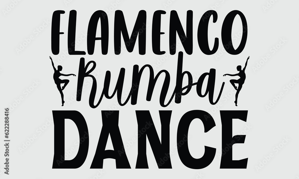 Flamenco Rumba Dance- Dance svg and t-shirt design, Hand drawn lettering phrase, Handmade calligraphy vector illustration eps, Files for Cutting