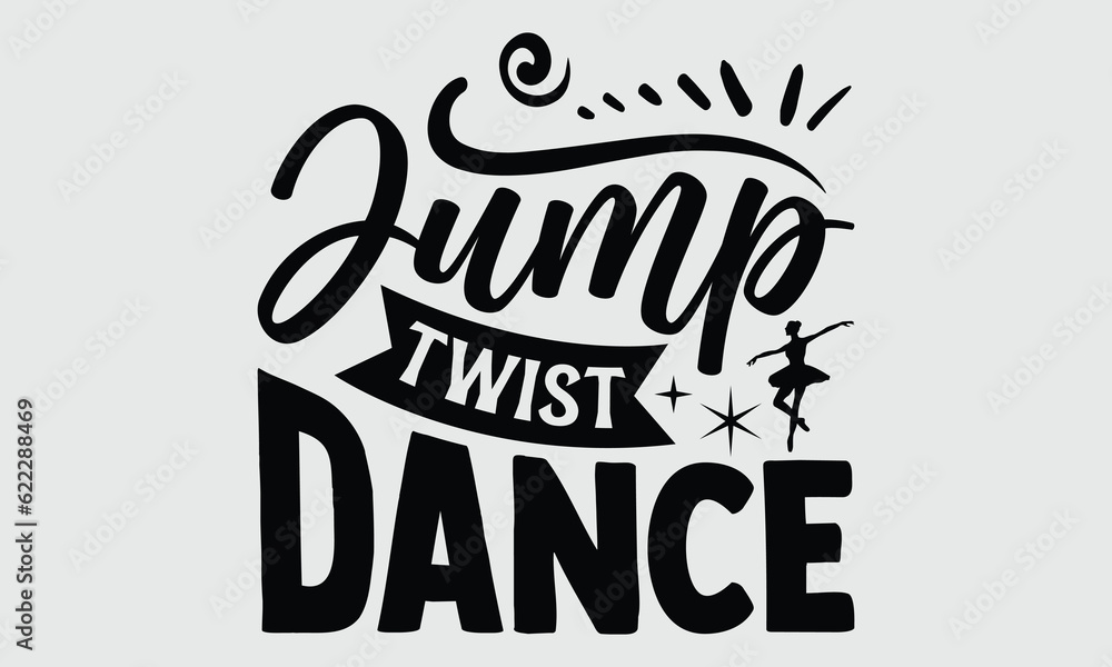 Jump Twist Dance- Dance svg and t-shirt design, Hand drawn lettering phrase, Handmade calligraphy vector illustration eps, Files for Cutting Jump Twist Dance- Dance svg and t-shirt design, Hand drawn lettering phrase, Handmade calligraphy vector illustration eps, Files for Cutting