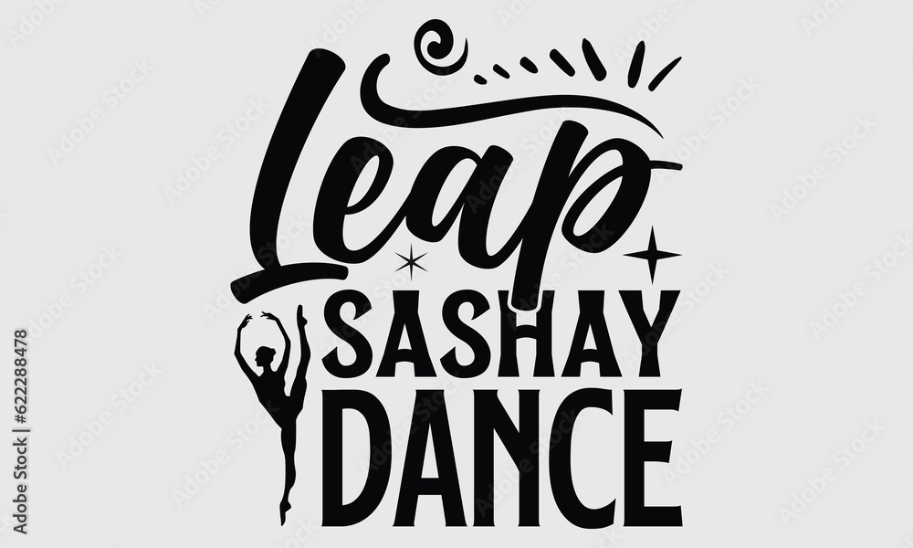 Leap Sashay Dance Dance svg and tshirt design, Hand drawn lettering