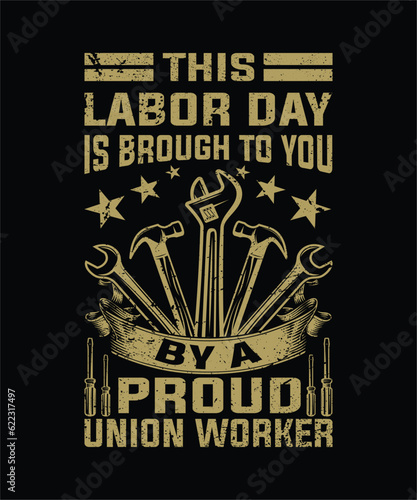 This labor day is brough to you by a proud union worker t-shirt design. photo