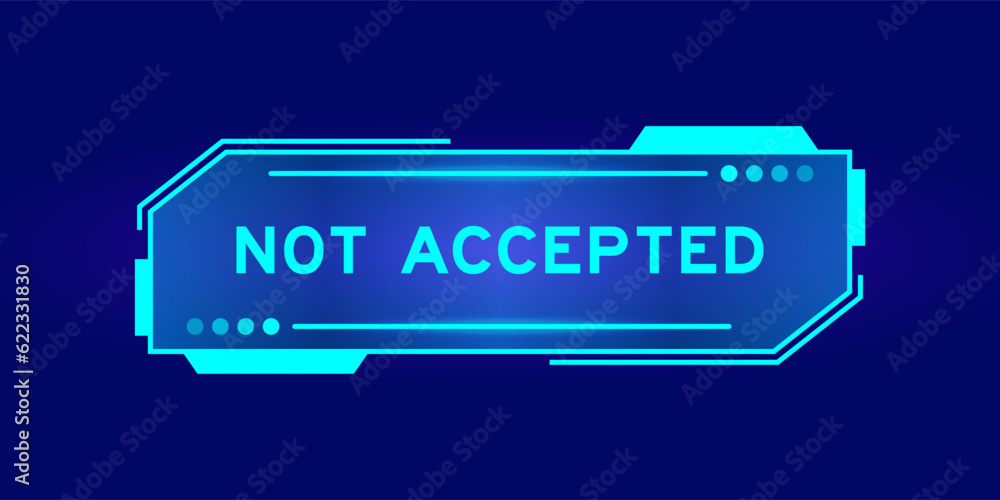 Futuristic hud banner that have word not accepted on user interface screen on blue background Futuristic hud banner that have word not accepted on user interface screen on blue background