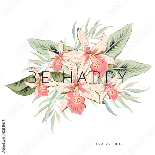 Tropical pink orchid flowers, green leaves bouquet, frame, white background. Print for t shirt, poster, text Be Happy. Vector illustration. Floral arrangement. Design template greeting card