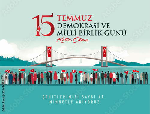 15 Temmuz Demokrasi ve Milli Birlik Gunu. Translate: July 15 The Day of Democracy and National Unity.