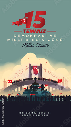 15 Temmuz Demokrasi ve Milli Birlik Gunu. Translate: July 15 The Day of Democracy and National Unity.