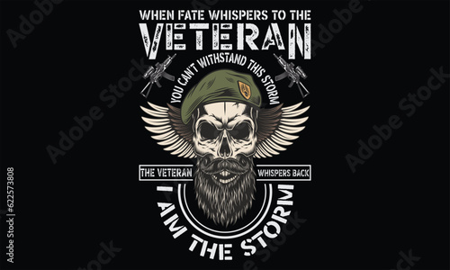 When Fate Whispers To The Veteran You Can't Withstand This Storm The Veteran Whispers Back I Am The Storm - Veteran T Shirt Design, Hand drawn lettering phrase, Cutting and Silhouette, card, Typograph