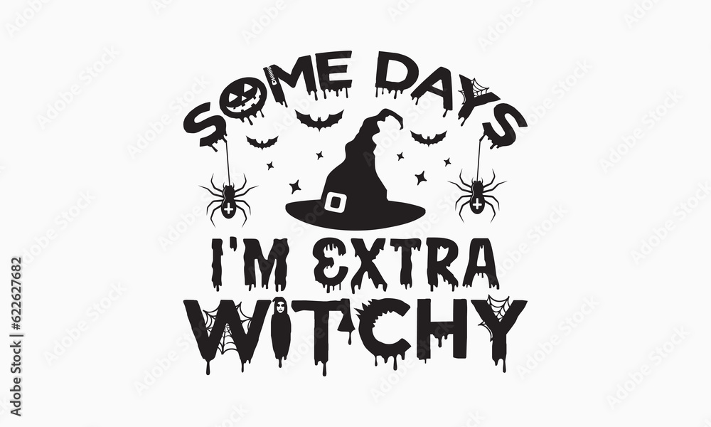 Some days i'm extra witchy svg, halloween svg design bundle, halloween svg, happy halloween vector, pumpkin, witch, spooky, ghost, funny halloween t-shirt quotes Bundle, Cut File Cricut, Silhouette 