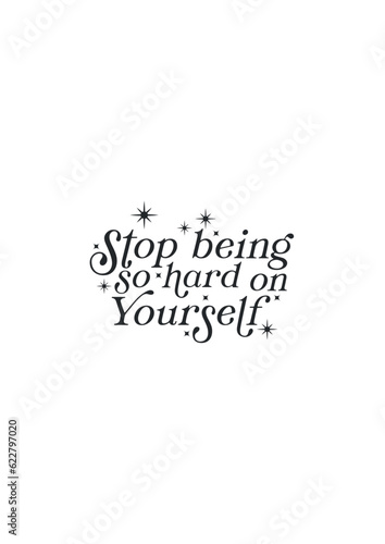 Stop being so hard on yourself inspirational quote