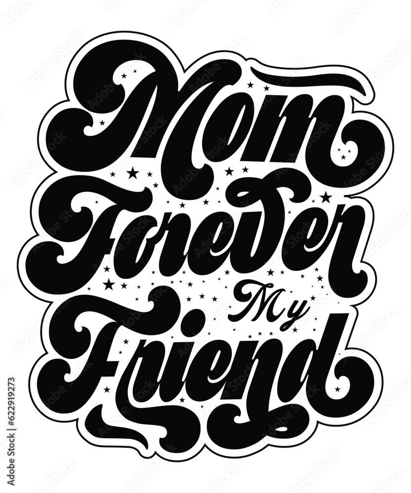 Mom forever my friend Happy mother's day shirt print template, Typography design for mom, mother's day, wife, women, girl, lady, boss day, birthday Mom forever my friend Happy mother's day shirt print template, Typography design for mom, mother's day, wife, women, girl, lady, boss day, birthday