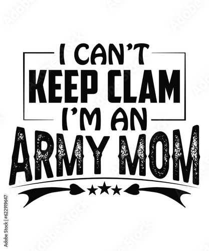 I can't keep clam I'm an army mom Happy mother's day shirt print template, Typography design for mom, mother's day, wife, women, girl, lady, boss day, birthday 