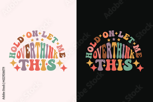 Hold On Let Me Overthink This T-Shirt, Overthink Shirt, Mom Life Shirt, Funny Mom Shirt