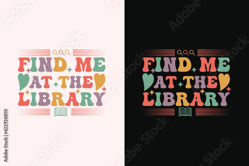 Find Me At The Library T-Shirt, Funny Librarian Shirt, Book Lover Shirt, Library Lover Shirt