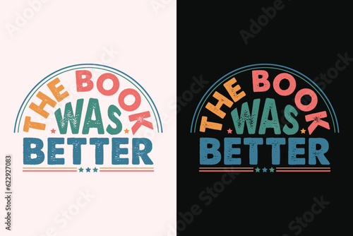 The Book Was Better T-Shirt, Literature Shirt, Bookish Shirt, Funny Book Tee