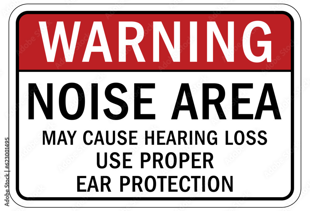 High noise area warning sign and labels may cause hearing loss. Use proper ear protection