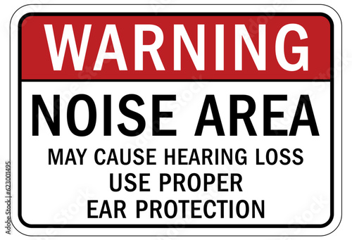 High noise area warning sign and labels may cause hearing loss. Use proper ear protection