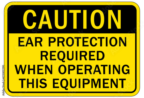 Ear protection area sign and labels ear protection required when operating this equ