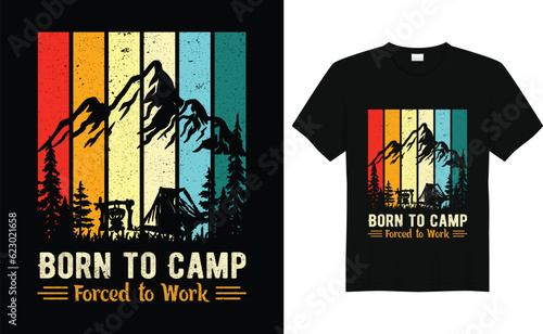 Born to Camp Forced to Work Camp Lover t Shirt  Camping Trip T Shirt  Camping Family TShirt Camper T Shirt Design