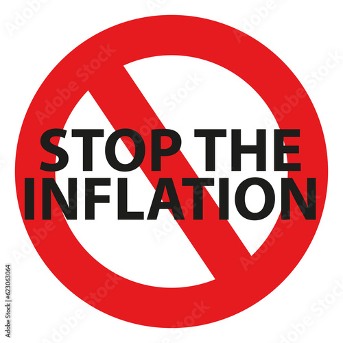 Forbidden round sign with red circle and lettering saying 'Stop the Inflation'. Sign for protests against the economic recession and money value decreasing. (ID: 623063064)