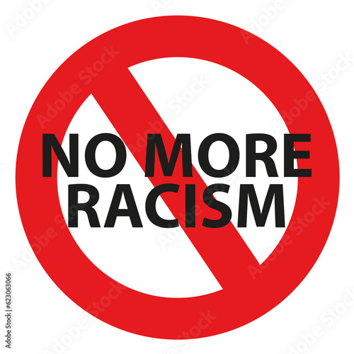 Forbidden round sign with red circle and lettering saying 'No More Racism'. Sign for protests against racism. (ID: 623063066)
