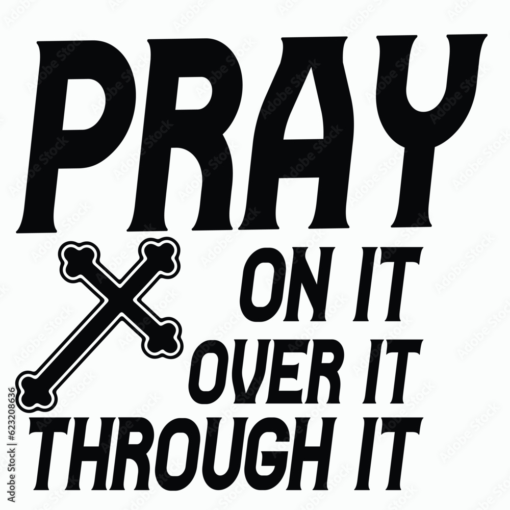 Pray on it Pray over it Pray through it svg, prayer svg, Pray svg