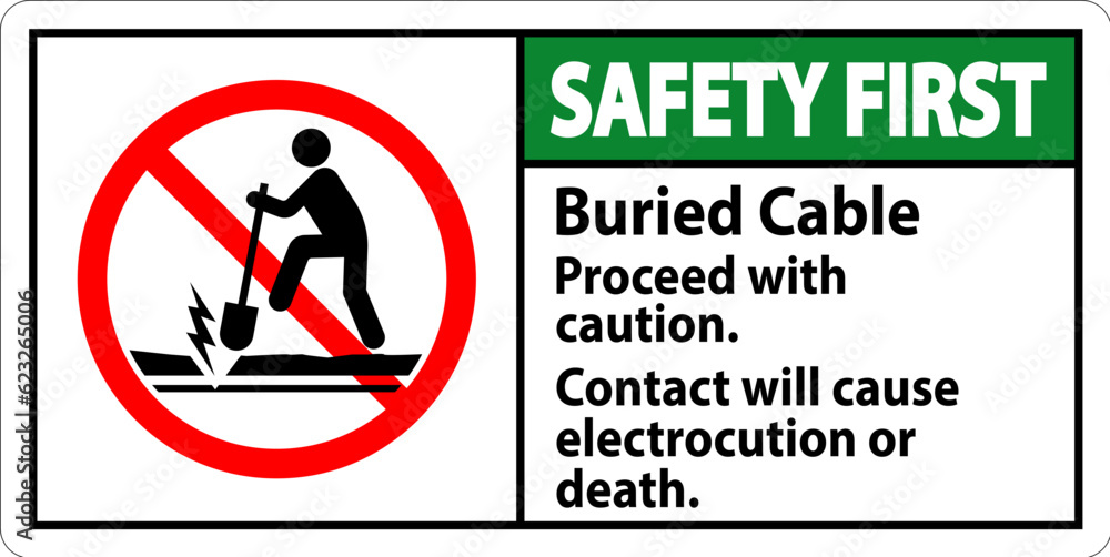 Safety First Sign Buried Cable, Proceed With Caution, Contact Will Cause Electrocution Or Death Safety First Sign Buried Cable, Proceed With Caution, Contact Will Cause Electrocution Or Death