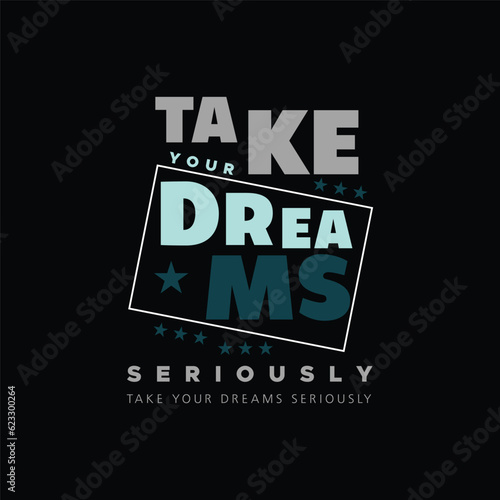 take your dreams seriously typography t-shirt vector