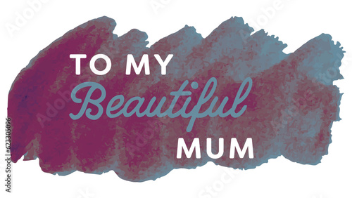 Digital png illustration of to my beautiful mum text on transparent background photo
