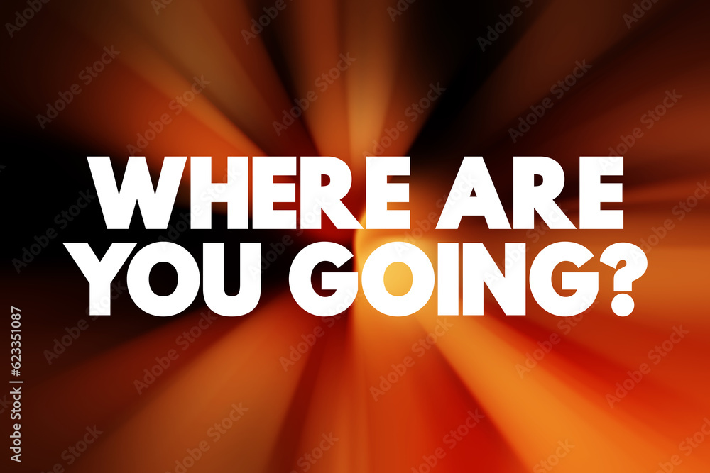 Where Are You Going Question text quote, concept background Where Are You Going Question text quote, concept background