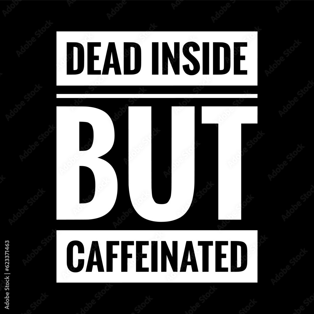dead inside but caffeinated simple typography with black background